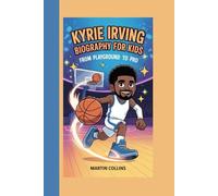 KYRIE IRVING BIOGRAPHY FOR KIDS: From Playground To Pro