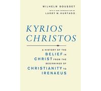 Kyrios Christos: A History of the Belief in Christ from the Beginnings of Christianity to Irenaeus (Library of Early Christology)