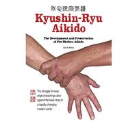 Kyushin-Ryu Aikido: The development and preservation of Pre-Modern Aikido