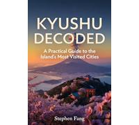 Kyushu Decoded: A Practical Guide to the Island’s Most Visited Cities