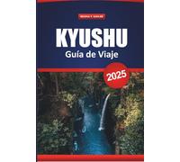 Kyushu Guía De Viaje 2025: Descubre las principales atracciones, las rutas panorámicas de los trenes, los pueblos onsen, la comida, los itinerarios y los consejos locales para explorar el sur de Japón