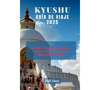 KYUSHU GUÍA DE VIAJE 2025: un viaje A través del suroeste de Japón: historia, cultura y maravillas escénicas.