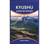 KYUSHU GUIDE DE VOYAGE 2026: Planifiez, explorez et connectez-vous dans la région la plus diversifiée du Japon