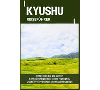 KYUSHU REISEFÜHRER: Entdecken Sie die besten Sehenswürdigkeiten, lokale Highlights, Outdoor-Nervenkitzel und kluge Reisetipps