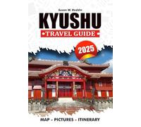 KYUSHU TRAVEL GUIDE 2025: Explore Attractions, Culinary Delights, Cultural Treasures, and Adventure