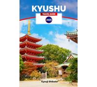 Kyushu travel guide 2025: Explore Japan's Southern Paradise - Attractions, Culture, Cuisine, and Hidden Gems with Insider Tips on Your Next Vacation