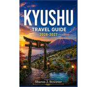 KYUSHU TRAVEL GUIDE 2026-2027: Navigating Volcanoes, Ancient Forests, and Secret Shores.