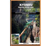 KYUSHU TRAVEL GUIDE 2026: Discover the Untamed Beauty and Warm Spirit of Japan’s Southern Paradise (Journey Through the Nature Guide)