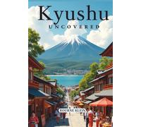 KYUSHU UNCOVERED: GENERAL TRAVEL GUIDE