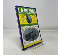 L A Bizzaro!: The Insiders Guide to the Obscure, the Absurd and the Perverse in Los Angeles (Buzz Book S.)