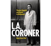 L.A. Coroner : Thomas Noguchi and Death in Hollywood