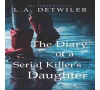 L.A. Detwiler The Diary of a Serial Killer's Daughter: A chilling new L.A. Detwiler Multicolor
