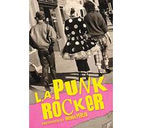 L.A. Punk Rocker: Stories of Sex, Drugs and Punk Rock that will make you wish you'd been in there. (Punk Rock Stories)