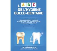 L' ABC DE L'HYGIÈNE BUCCO-DENTAIRE: Le guide complet pour une bouche saine, une haleine fraîche et un sourire éclatant