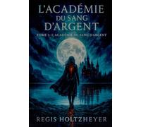 L’Académie du Sang d’Argent: TOME 1 - L’Académie du Sang d’Argent