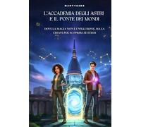 L’Accademia degli Astri e il Ponte dei Mondi: Dove la magia non è un'illusione, ma la chiave per scoprire se stessi