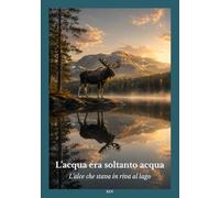 L’acqua era soltanto acqua: L’alce che stava in riva al lago