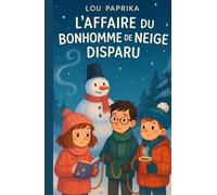 L’Affaire du Bonhomme de Neige Disparu: Une enquête magique et drôle au cœur de l’hiver - dès 6 ans