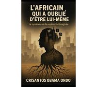 L’Africain qui a oublié qu’il en était un: Le syndrome de la supériorité imaginée