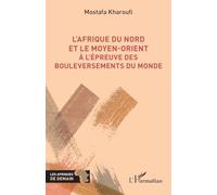 L’Afrique du Nord et le Moyen-Orient à l’épreuve des bouleversements du monde (Afriques de Demain (Les))