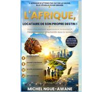 L’AFRIQUE LOCATAIRE DE SON PROPRE DESTIN !: Ironie d’un continent apparemment inconscient de l’impermanence structurelle dans le monde