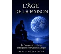 L’ÂGE DE LA RAISON: La convergence entre les intelligences sous garanties éthiques