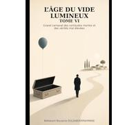 L’ÂGE DU VIDE LUMINEUX - TOME VI: Grand carnaval des certitudes mortes et des vérités mal élevées