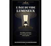 L’ÂGE DU VIDE LUMINEUX - TOME VIII: Des fables satiriques pour rendre les mots à leurs gestes