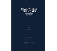 L’AGONISME FRANÇAIS: Refonder le Débat Public, Apprendre à se disputer pour ne pas se détruire
