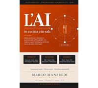 L’AI IN CUCINA E IN SALA: Guida pratica per ristoratori e professionisti dell'hospitality che vogliono usare l'intelligenza artificiale senza diventare informatici