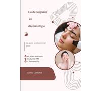 L’aide-soignant en dermatologie: Le guide professionnel pour les aides-soignants, étudiants IFAS et formateurs