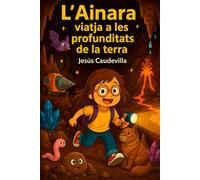 L’Ainara viatja a les profunditats de la terra (Col·lecció Les aventures de l’Ainara)