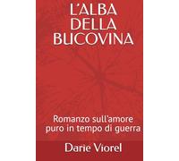 L’ALBA DELLA BUCOVINA: Romanzo sull’amore puro in tempo di guerra