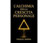 L’Alchimia della Crescita Personale: Fisica quantistica e intenzione per riscrivere la tua realtà