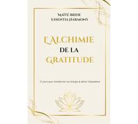 L' Alchimie de la Gratitude: 21 jours pour transformer ton énergie & attirer l'abondance