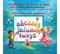 L’Alfabeto di Anna e Alex Anna and Alex’s Alphabet Adventure: Il libro che unisce ABC, 123, colori… e l’inglese facile!