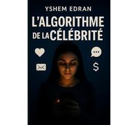 L’Algorithme de la célébrité: Ascension, chute et rédemption d’une génération exposée