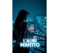 L’ALIBI PERFETTO (Italian Noire): Un thriller tecnologico ambientato nella Roma contemporanea, dove la verità può essere manipolata come un file ... ... Italy Series - Where Beauty Hides Darkness)