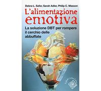 L' alimentazione emotiva. La soluzione DBT per rompere il cerchio delle abbuffate.