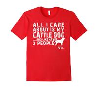 (L) All I care about is my Cattle Dog T-Shirts For Dog Lovers-Father's Day