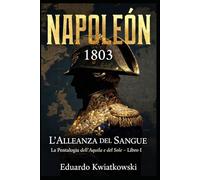 L’ALLEANZA DI SANGUE - NAPOLEONE 1803: Pentalogia - L’AQUILA E IL SOLE - LIBRO I: 2 (Ucronie)