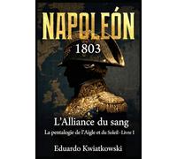 L’ALLIANCE DU SANG - NAPOLÉON 1803: Pentalogie - L’AIGLE ET LE SOLEIL - LIVRE I (Uchronies)