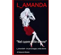 L_AMANDA: "Nel cuore delle donne" (Le parole di L_Amanda)