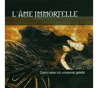 L Ame Immortelle - Dann Habe Ich Umsonst Gelebt