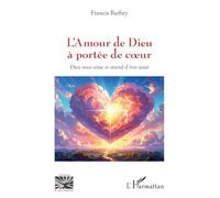 L’Amour de Dieu à portée de coeur: Dieu nous aime et attend d’être aimé