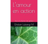 L’amour en action: Le Don et le chemin de grâce
