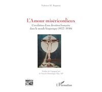 L’Amour miséricordieux: Circulation d’une dévotion française dans le monde hispanique (1922-1936) (Religions Et Spiritualité)