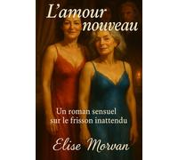 L’amour nouveau: Un roman sensuel sur le frisson inattendu