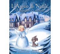 L’angelo di Natale, il cagnolino e i miracoli (Illustrato): una tenera storia natalizia per bambini e adulti
