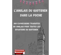 L’anglais du quotidien dans la poche: 300 expressions traduites en anglais pour toutes les situations du quotidien livre de poche
